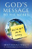 God's Message to the World: You've Got Me All Wrong by Neale Donald Walsch. God's Message to the World: You've Got Me All Wrong by Neale Donald Walsch.