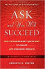 Ask and You Will Succeed: 1001 Extraordinary Questions to Create Life-Changing Results by Kenneth D. Foster.