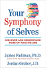 Your Symphony of Selves: Discover and Understand More of Who We Are  by James Fadiman Ph.D. and Jordan Gruber, J.D.