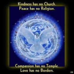 Kindness has no church Peace has no religion Compassion has no temple Love has no borders Kindness has no church Peace has no religion Compassion has no temple Love has no borders