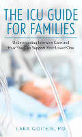 book cover: The ICU Guide for Families: Understanding Intensive Care and How You Can Support Your Loved One by&nbsp;Lara Goitein, MD