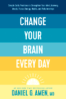 BOOK COVER OF Change Your Brain Every Day&nbsp;by psychiatrist and clinical neuroscientist Daniel Amen, MD