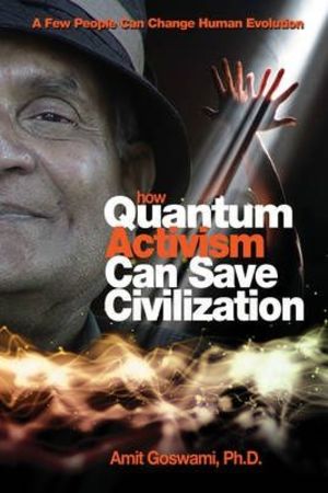 How quantum activism can save civilization