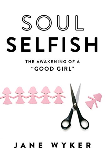 Soul Selfish: The Awakening of a Good Girl