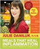 Meals That Heal Inflammation: Embrace Healthy Living and Eliminate Pain, One Meal at at Time by Julie Daniluk R.H.N.